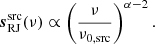 $$ \begin{aligned} {\boldsymbol{s}}^{\mathrm{src} }_{\mathrm{RJ} }(\nu ) \propto \left(\frac{\nu }{\nu _{0,\mathrm{src} }} \right)^{\alpha -2}. \end{aligned} $$