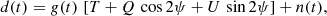 $$ \begin{aligned} d(t) = g(t)\,\left[T + Q\,\cos 2\psi + U\,\sin 2\psi \right] + n(t), \end{aligned} $$