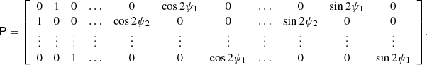 $$ \begin{aligned} \mathsf P = {\left[ \begin{array}{ccccccccccc} 0&1&0&\ldots&0&\cos 2\psi _1&0&\ldots&0&\sin 2\psi _1&0 \\ 1&0&0&\ldots&\cos 2\psi _2&0&0&\ldots&\sin 2\psi _2&0&0 \\ \vdots&\vdots&\vdots&\vdots&\vdots&\vdots&\vdots&\vdots&\vdots&\vdots&\vdots \\ 0&0&1&\ldots&0&0&\cos 2\psi _1&\ldots&0&0&\sin 2\psi _1 \end{array} \right]}. \end{aligned} $$