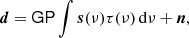 $$ \begin{aligned} {\boldsymbol{d}} = \mathsf G \mathsf P \int {\boldsymbol{s}}(\nu )\tau (\nu )\,\mathrm{d}\nu + {\boldsymbol{n}}, \end{aligned} $$
