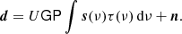 $$ \begin{aligned} {\boldsymbol{d}} = U \mathsf G \mathsf P \int {\boldsymbol{s}}(\nu )\tau (\nu )\,\mathrm{d}\nu + {\boldsymbol{n}}. \end{aligned} $$