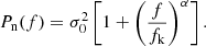 $$ \begin{aligned} P_{\rm n}(f) = \sigma _0^2 \left[1 + \left(\frac{f}{f_{\mathrm{k} }}\right)^{\alpha } \right]. \end{aligned} $$
