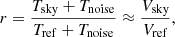 $$ \begin{aligned} r = \frac{T_{\rm sky} + T_{\rm noise}}{T_{\rm ref} + T_{\rm noise}} \approx \frac{V_{\rm sky}}{V_{\rm ref}}, \end{aligned} $$