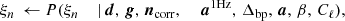 Mathematical equation: $$ \begin{aligned} \xi _n&\,\leftarrow P(\xi _n&\,\mid&\,{\boldsymbol{d}},\,{\boldsymbol{g}}, \,{\boldsymbol{n}}_{\mathrm{corr} },\quad \,\, {\boldsymbol{a}}^{\mathrm{1Hz} }, \,{\Delta _{\mathrm{bp} }}, \,{\boldsymbol{a}},\,\beta , \,C_{\ell }), \end{aligned} $$