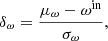 Mathematical equation: $$ \begin{aligned} \delta _\omega = \frac{\mu _{\rm \omega } - \omega ^{\mathrm{in} }}{\sigma _{\omega }}, \end{aligned} $$