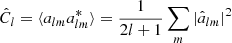 Mathematical equation: $$ \begin{aligned} \hat{C}_{l} = \langle a_{lm} a^*_{lm}\rangle = \frac{1}{2l+1} \sum \limits _{m} |\hat{a}_{lm}|^2 \end{aligned} $$