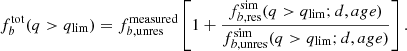 Mathematical equation: $$ \begin{aligned} f_b^\mathrm{tot}(q>q_{\rm lim}) = f_{b, \mathrm {unres}}^\mathrm{measured}\left[1 + \frac{f_{b, \mathrm {res}}^\mathrm{sim}(q>q_{\rm lim}; d, age)}{f_{b, \mathrm {unres}}^\mathrm{sim}(q>q_{\rm lim}; d, age)} \right] .\end{aligned} $$