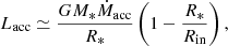 $$ \begin{aligned} L_{\text{acc}} \simeq \frac{G M_* \dot{M}_{\text{acc}}}{R_*}\left(1 - \frac{R_*}{R_{\text{in}}} \right), \end{aligned} $$