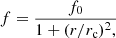 $$ \begin{aligned} f = \frac{f_0}{1 + (r/r_{\rm c})^2,} \end{aligned} $$