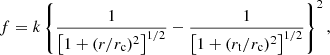 $$ \begin{aligned} f=k\left\{ \frac{1}{\left[1+(r/r_{\rm c})^{2}\right]^{1/2}} - \frac{1}{\left[1+(r_{\rm t}/r_{\rm c})^{2}\right]^{1/2}}\right\} ^{2}, \end{aligned} $$