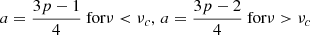 $$ \begin{aligned} a=\frac{3p-1}{4} \text{ for} \nu < \nu _c, \, a=\frac{3p-2}{4} \text{ for} \nu >\nu _c \end{aligned} $$