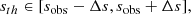 $$ \begin{aligned} s_{th}\in [s_{\rm obs}-\Delta s,s_{\rm obs}+\Delta s ], \end{aligned} $$