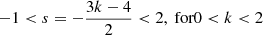$$ \begin{aligned} -1<s=-\frac{3k-4}{2}<2, \text{ for} 0 < k < 2 \end{aligned} $$