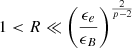 $ 1 < R \ll \left(\frac{\epsilon_e}{\epsilon_B}\right)^{\frac{2}{p-2}} $