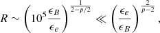 $$ \begin{aligned} R\sim \left(10^{5}\frac{\epsilon _B}{\epsilon _e} \right)^{\frac{1}{2-p/2}}\ll \left(\frac{\epsilon _e}{\epsilon _B}\right)^{\frac{2}{p-2}}, \end{aligned} $$