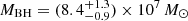 $ M_{\mathrm{BH}} = (8.4^{+1.3}_{-0.9})\times 10^7\,M_{\odot} $