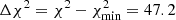$ \Delta \chi^2 = \chi^2-\chi^2_{\rm min}= 47.2 $