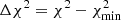 $ \Delta \chi^2 = \chi^2-\chi^2_{\rm min} $