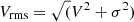 $ V_{\mathrm{rms}} = \sqrt(V^2+\sigma^2) $