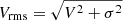 $ V_{\mathrm{rms}} = \sqrt{V^2+ \sigma^2} $
