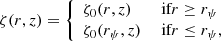 Mathematical equation: $$ \begin{aligned} \zeta (r,z)=\left\{ \begin{array}{ll} \zeta _0(r,z)&\text{ if} r \ge r_\psi \\ \zeta _0(r_\psi ,z)&\text{ if} r \le r_\psi , \end{array} \right. \end{aligned} $$