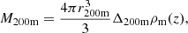 Mathematical equation: $$ \begin{aligned} M_{200\mathrm{m}}&= \frac{4\pi r_{200\mathrm{m}}^3}{3}\Delta _{200\mathrm{m}}\rho _{\rm m}(z) , \end{aligned} $$