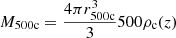 Mathematical equation: $$ \begin{aligned} M_{500\mathrm{c}}&= \frac{4\pi r_{500\mathrm{c}}^3}{3}500\rho _{\rm c}(z) \end{aligned} $$