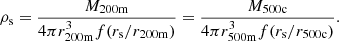 Mathematical equation: $$ \begin{aligned} \rho _{\rm s} = \frac{M_{200\mathrm{m}}}{4\pi r_{200\mathrm{m}}^3f({r_{\rm s}}/r_{200\mathrm{m}})} = \frac{M_{500\mathrm{c}}}{4\pi r_{500\mathrm{m}}^3f({r_{\rm s}}/r_{500\mathrm{c}})}. \end{aligned} $$
