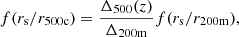 Mathematical equation: $$ \begin{aligned}&f({r_{\rm s}}/r_{500\mathrm{c}}) = \frac{\Delta _{500}(z)}{\Delta _{200\mathrm{m}}}f({r_{\rm s}}/r_{200\mathrm{m}}), \end{aligned} $$