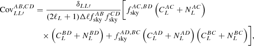 Mathematical equation: $$ \begin{aligned} \mathrm{Cov}_{LL\prime }^{AB,CD}&= \frac{\delta _{LL\prime }}{(2\ell _L+1)\Delta \ell f_{\rm sky}^{AB}f_{\rm sky}^{CD}}\biggl [ f_{\rm sky}^{AC,BD}\left(C_L^{AC}+N_L^{AC}\right) \nonumber \\&\quad \times \left(C_L^{BD}+N_L^{BD}\right)+ f_{\rm sky}^{AD,BC}\left(C_L^{AD}+N_L^{AD}\right)\left(C_L^{BC}+N_L^{BC}\right)\biggr ], \end{aligned} $$