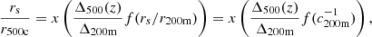 Mathematical equation: $$ \begin{aligned}&\frac{{r_{\rm s}}}{r_{500\mathrm{c}}} = x\left(\frac{\Delta _{500}(z)}{\Delta _{200\mathrm{m}}}f(r_s/r_{200\mathrm{m}})\right) = x\left(\frac{\Delta _{500}(z)}{\Delta _{200\mathrm{m}}}f(c_{200\mathrm{m}}^{-1})\right), \end{aligned} $$