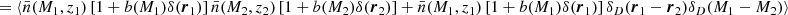 Mathematical equation: $$ \begin{aligned} &= \langle \bar{n}(M_1,z_1)\left[1+b(M_1)\delta (\boldsymbol{r}_1)\right]\bar{n}(M_2,z_2)\left[1+b(M_2)\delta (\boldsymbol{r}_2)\right]+\bar{n}(M_1,z_1)\left[1+b(M_1)\delta (\boldsymbol{r}_1)\right]\delta _D(\boldsymbol{r}_1-\boldsymbol{r}_2)\delta _D(M_1-M_2) \rangle \end{aligned} $$