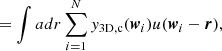 Mathematical equation: $$ \begin{aligned}&= \int adr\sum _{i=1}^Ny_{\rm 3D,c}(\boldsymbol{w}_i)u(\boldsymbol{w}_i-\boldsymbol{r}), \end{aligned} $$