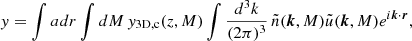 Mathematical equation: $$ \begin{aligned} y&= \int adr\int dM\, {y}_{\rm 3D,c}(z,M)\int \frac{d^3k}{(2\pi )^3}\, \tilde{n}(\boldsymbol{k},M)\tilde{u}(\boldsymbol{k},M)e^{i\boldsymbol{k}\cdot \boldsymbol{r}}, \end{aligned} $$