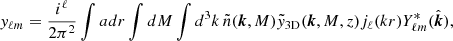 Mathematical equation: $$ \begin{aligned} { y}_{\ell m} = \frac{i^\ell }{2\pi ^2}\int adr\int dM \int d^3k\,\tilde{n}(\boldsymbol{k},M)\tilde{y}_{\rm 3D}(\boldsymbol{k},M,z)j_\ell (kr)Y_{\ell m}^*(\hat{\boldsymbol{k}}), \end{aligned} $$