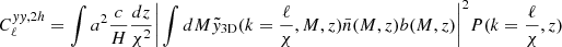 Mathematical equation: $$ \begin{aligned} C_\ell ^{yy,2h}&= \int a^2\frac{c}{H}\frac{dz}{\chi ^2}\bigg |\int dM\tilde{y}_{\rm 3D}(k=\frac{\ell }{\chi },M,z)\bar{n}(M,z)b(M,z) \bigg |^2 P(k=\frac{\ell }{\chi },z) \end{aligned} $$