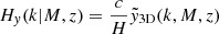 Mathematical equation: $ H_y(k\vert M,z) = \frac{c}{H}\tilde{y}_{\mathrm{3D}}(k,M,z) $