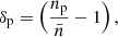 Mathematical equation: $$ \begin{aligned} \delta _{\rm p} = \left(\frac{n_{\rm p}}{\bar{n}}-1\right), \end{aligned} $$