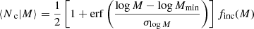 Mathematical equation: $$ \begin{aligned} \langle N_{\text{ c}} \vert M\rangle&= \frac{1}{2}\left[1+\mathrm{erf}\left(\frac{\log M-\log M_{\rm min}}{\sigma _{\log M}}\right)\right]f_{\rm inc}(M) \end{aligned} $$