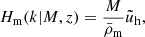 Mathematical equation: $$ \begin{aligned} H_{\rm m}(k \vert M,z)&= \frac{M}{\bar{\rho }_{\rm m}}\tilde{u}_{\rm h}, \end{aligned} $$