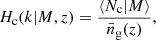 Mathematical equation: $$ \begin{aligned} H_{\rm c}(k \vert M,z)&= \frac{\langle N_{\rm c} \vert M\rangle }{\bar{n}_{\rm g}(z)}, \end{aligned} $$