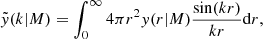 Mathematical equation: $$ \begin{aligned} \tilde{y}(k\vert M) = \int _0^{\infty }4\pi r^2{ y}(r\vert M)\frac{\sin (kr)}{kr}\mathrm{d}r, \end{aligned} $$