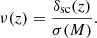 Mathematical equation: $$ \begin{aligned} \nu (z) = \frac{\delta _{\rm sc}(z)}{\sigma (M)}. \end{aligned} $$