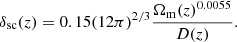 Mathematical equation: $$ \begin{aligned} \delta _{\rm sc}(z) = 0.15(12\pi )^{2/3}\frac{\Omega _{\rm m}(z)^{0.0055}}{D(z)}. \end{aligned} $$