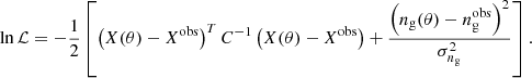 Mathematical equation: $$ \begin{aligned} \ln {\mathcal{L} } = -\frac{1}{2}\left[\left(X(\theta )-X^\mathrm{obs}\right)^TC^{-1}\left(X(\theta )-X^\mathrm{obs}\right)+\frac{\left(n_{\rm g}(\theta )-n_{\rm g}^\mathrm{obs}\right)^2}{\sigma _{n_{\rm g}}^2}\right]. \end{aligned} $$