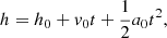 $$ \begin{aligned} h = h_0 + v_0 t + \frac{1}{2}a_0 t^2, \end{aligned} $$