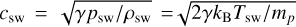 ${c_{{\rm{sw}}}} = \sqrt {{{\gamma {p_{{\rm{sw}}}}} \mathord{\left/ {\vphantom {{\gamma {p_{{\rm{sw}}}}} {{\rho _{{\rm{sw}}}}}}} \right. \kern-\nulldelimiterspace} {{\rho _{{\rm{sw}}}}}}} = \sqrt {{{2\gamma {k_{\rm{B}}}{T_{{\rm{sw}}}}} \mathord{\left/ {\vphantom {{2\gamma {k_{\rm{B}}}{T_{{\rm{sw}}}}} {{m_p}}}} \right. \kern-\nulldelimiterspace} {{m_p}}}} $