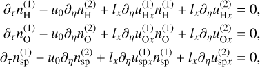Mathematical equation: $\matrix{ {{\partial _\tau }n_{\rm{H}}^{\left( 1 \right)} - {u_0}{\partial _\eta }n_{\rm{H}}^{\left( 2 \right)} + {l_x}{\partial _\eta }u_{{\rm{H}}x}^{\left( 1 \right)}n_{\rm{H}}^{\left( 1 \right)} + {l_x}{\partial _\eta }u_{{\rm{H}}x}^{\left( 2 \right)} = 0,} \hfill \cr {{\partial _\tau }n_{\rm{O}}^{\left( 1 \right)} - {u_0}{\partial _\eta }n_{\rm{O}}^{\left( 2 \right)} + {l_x}{\partial _\eta }u_{{\rm{O}}x}^{\left( 1 \right)}n_{\rm{O}}^{\left( 1 \right)} + {l_x}{\partial _\eta }u_{{\rm{O}}x}^{\left( 2 \right)} = 0,} \hfill \cr {{\partial _\tau }n_{{\rm{sp}}}^{\left( 1 \right)} - {u_0}{\partial _\eta }n_{{\rm{sp}}}^{\left( 2 \right)} + {l_x}{\partial _\eta }u_{{\rm{sp}}x}^{\left( 1 \right)}n_{{\rm{sp}}}^{\left( 1 \right)} + {l_x}{\partial _\eta }u_{{\rm{sp}}x}^{\left( 2 \right)} = 0,} \hfill \cr } $