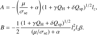 Mathematical equation: $\matrix{ {A = - \left( {{\mu \over {{\sigma _{{\rm{se}}}}}} + \alpha } \right){{\left( {1 + \gamma {Q_{\rm{H}}} + \delta {Q_{{\rm{sp}}}}} \right)}^{{1 \mathord{\left/ {\vphantom {1 2}} \right. \kern-\nulldelimiterspace} 2}}}{l_z},} \hfill \cr {B = - {1 \over 2}{{{{\left( {1 + \gamma {Q_{\rm{H}}} + \delta {Q_{{\rm{sp}}}}} \right)}^{{1 \mathord{\left/ {\vphantom {1 2}} \right. \kern-\nulldelimiterspace} 2}}}} \over {\left( {{\mu \mathord{\left/ {\vphantom {\mu {{\sigma _{{\rm{se}}}}}}} \right. \kern-\nulldelimiterspace} {{\sigma _{{\rm{se}}}}}}} \right) + \alpha }}l_x^2{l_z}\beta .} \hfill \cr } $