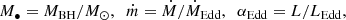 $$ \begin{aligned} M_{\bullet } = M_{\rm BH}/M_{\odot },\;\; \dot{m} = \dot{M}/\dot{M}_{\rm Edd},\;\; \alpha _{\rm Edd} = L/L_{\rm Edd}, \end{aligned} $$
